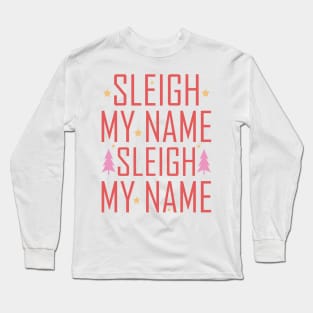 Sleigh My Name Long Sleeve T-Shirt